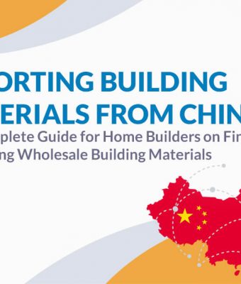 Importing Building Materials from China: The Complete Guide for Home Builders on Finding and Buying Wholesale Building Materials