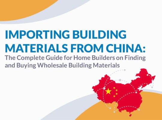 Importing Building Materials from China: The Complete Guide for Home Builders on Finding and Buying Wholesale Building Materials