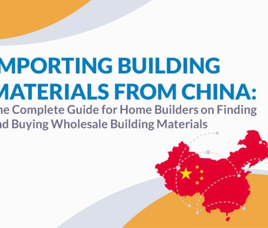 Importing Building Materials from China: The Complete Guide for Home Builders on Finding and Buying Wholesale Building Materials