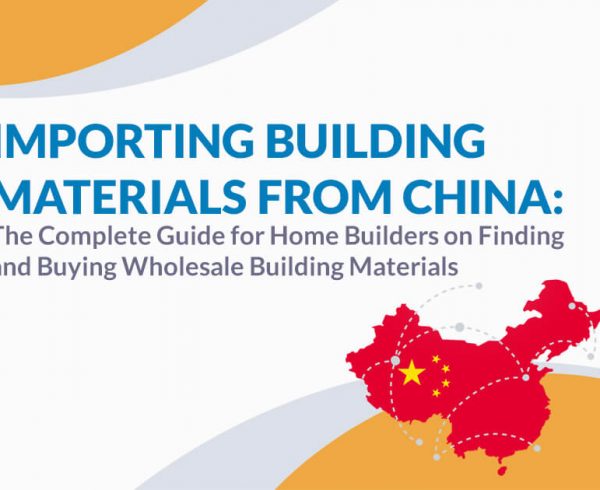 Importing Building Materials from China: The Complete Guide for Home Builders on Finding and Buying Wholesale Building Materials