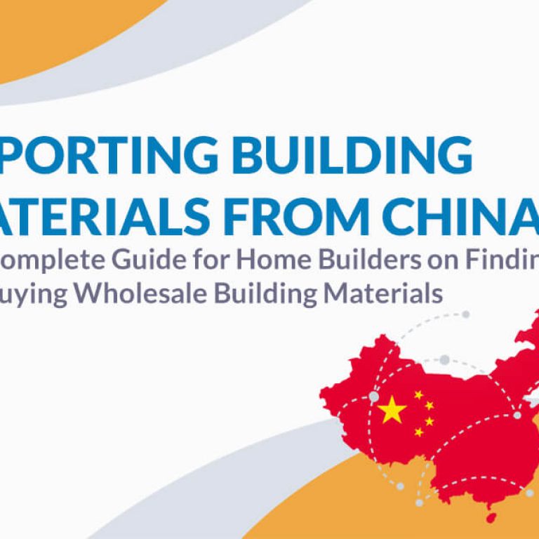 Importing Building Materials from China: The Complete Guide for Home Builders on Finding and Buying Wholesale Building Materials